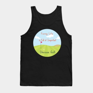 Funny Life is Full of Important Choices Golf Gift for Golfers, Golf Lovers,Golf Funny Quote Tank Top